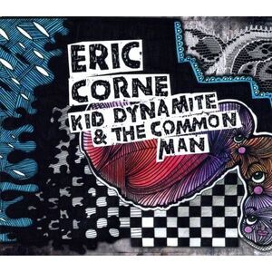 Eric Corne - Kid Dynamite & the Common Man  CD